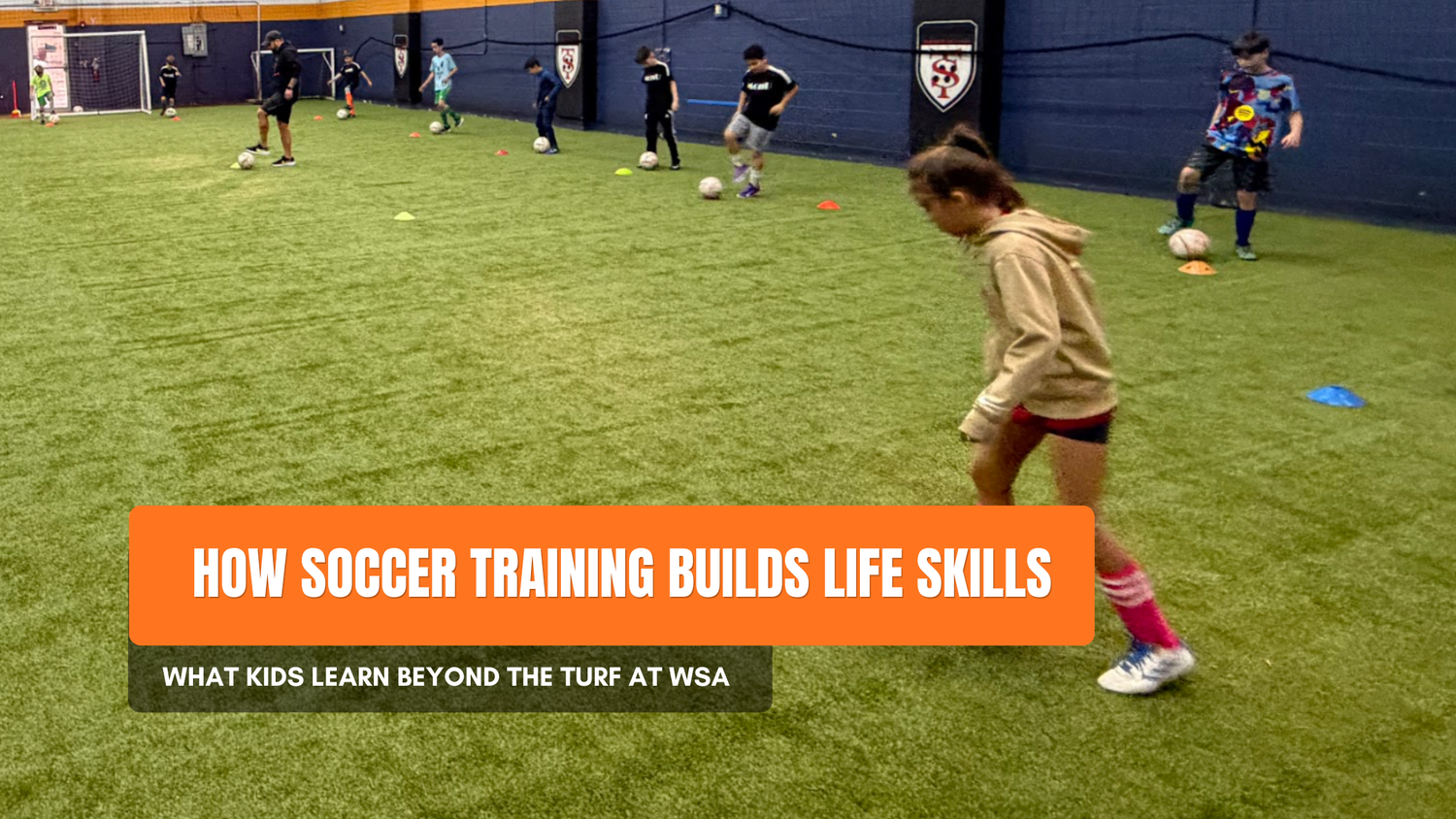 How Soccer Training Builds Life Skills: What Kids Learn Beyond the Turf at WSA
